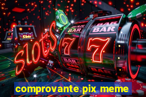 comprovante pix meme